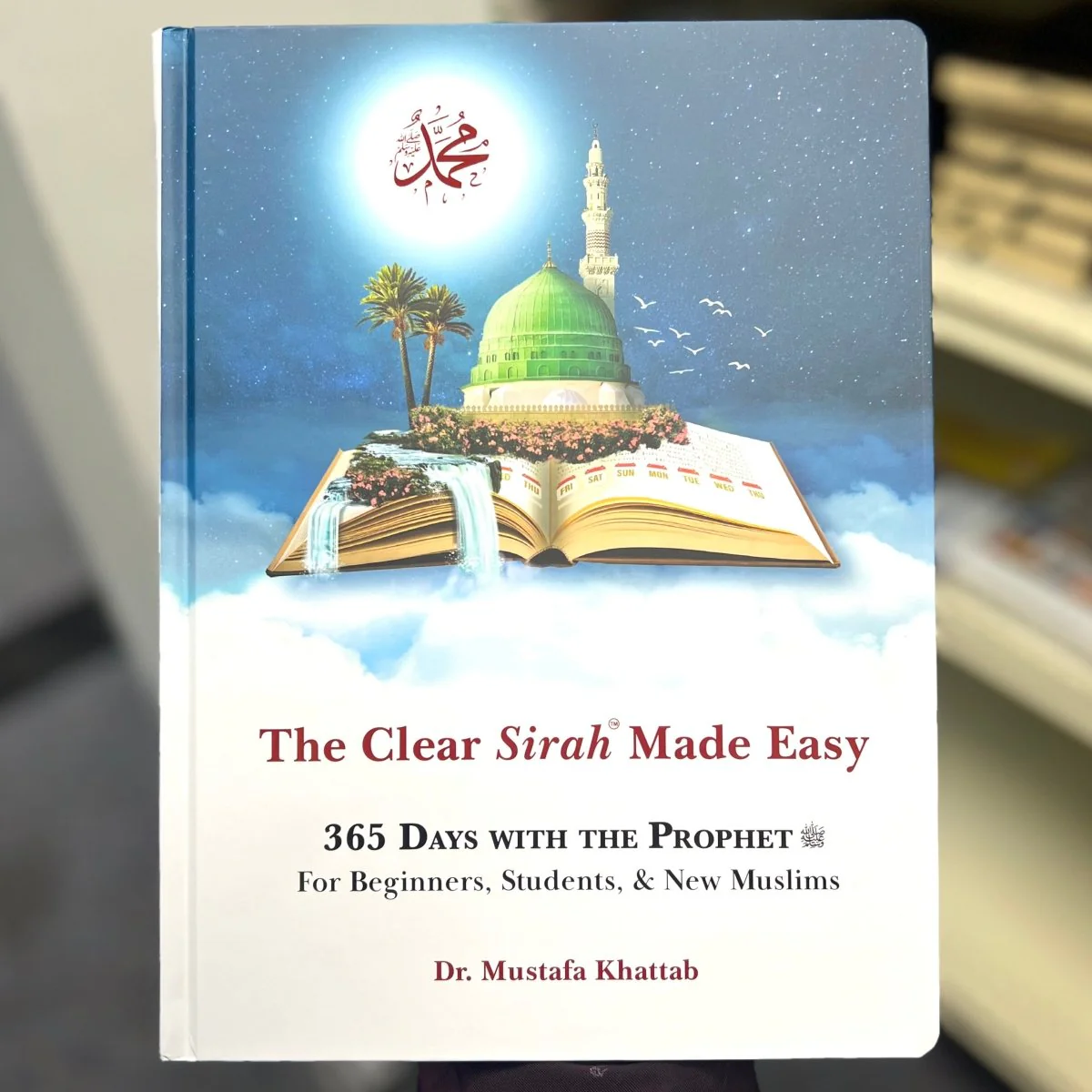 The Clear Sirah Made Easy - 365 Days with the Prophet For Beginners, Students, & New Muslims